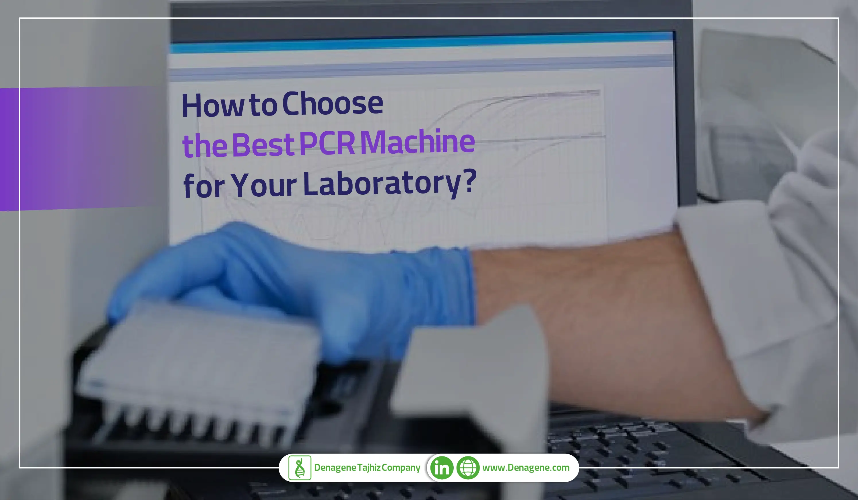 How to choose the best PCR machine for your laboratory?
